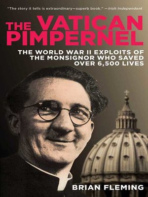 cover image of The Vatican Pimpernel: the World War II Exploits of the Monsignor Who Saved Over 6,500 Lives